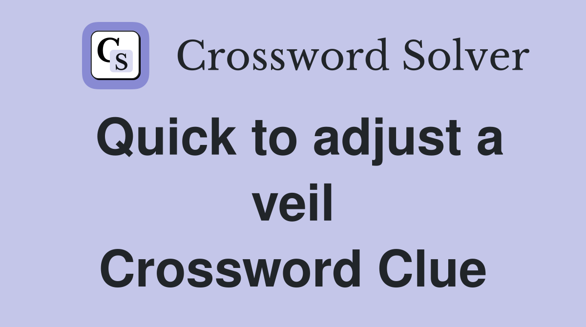 Quick to adjust a veil Crossword Clue Answers Crossword Solver